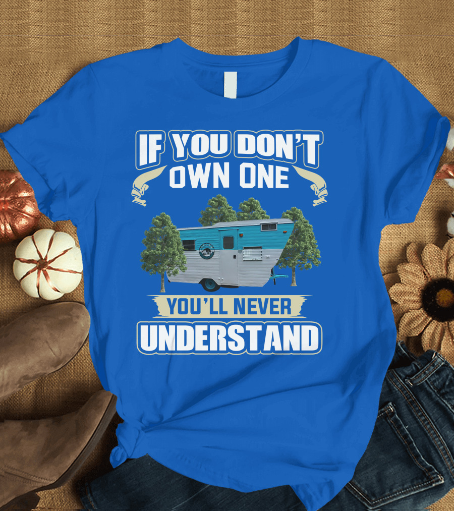 If You Don't Own One You'll Never Understand Eljay Vintage Campers T-Shirt
