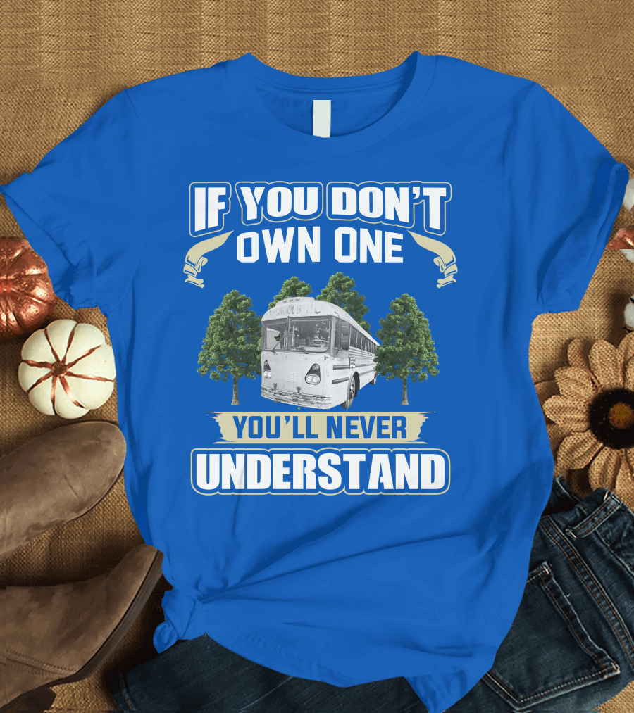 If You Don't Own One You'll Never Understand Vintage Modified School Buses T-Shirt