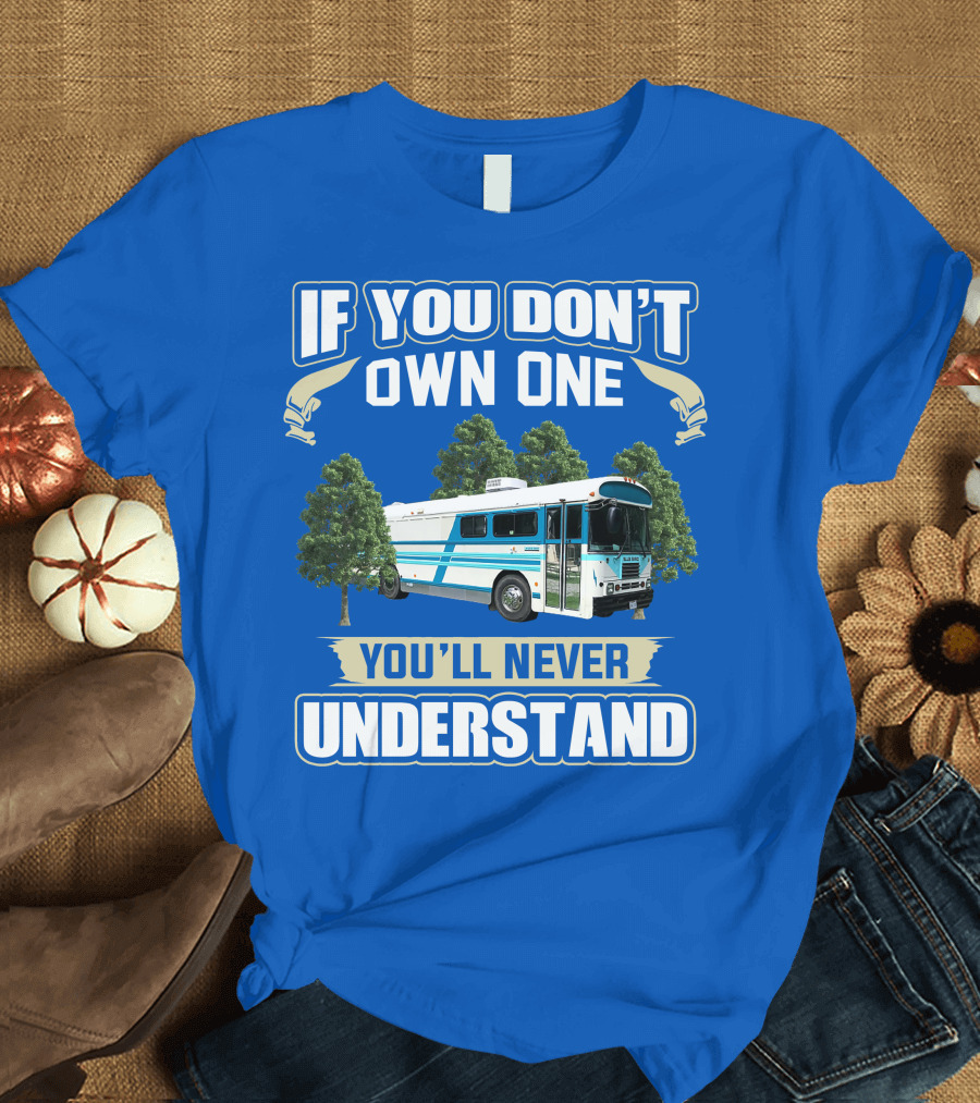 If You Don't Own One You'll Never Understand Camp Skoolie Bus Adventure T-Shirt