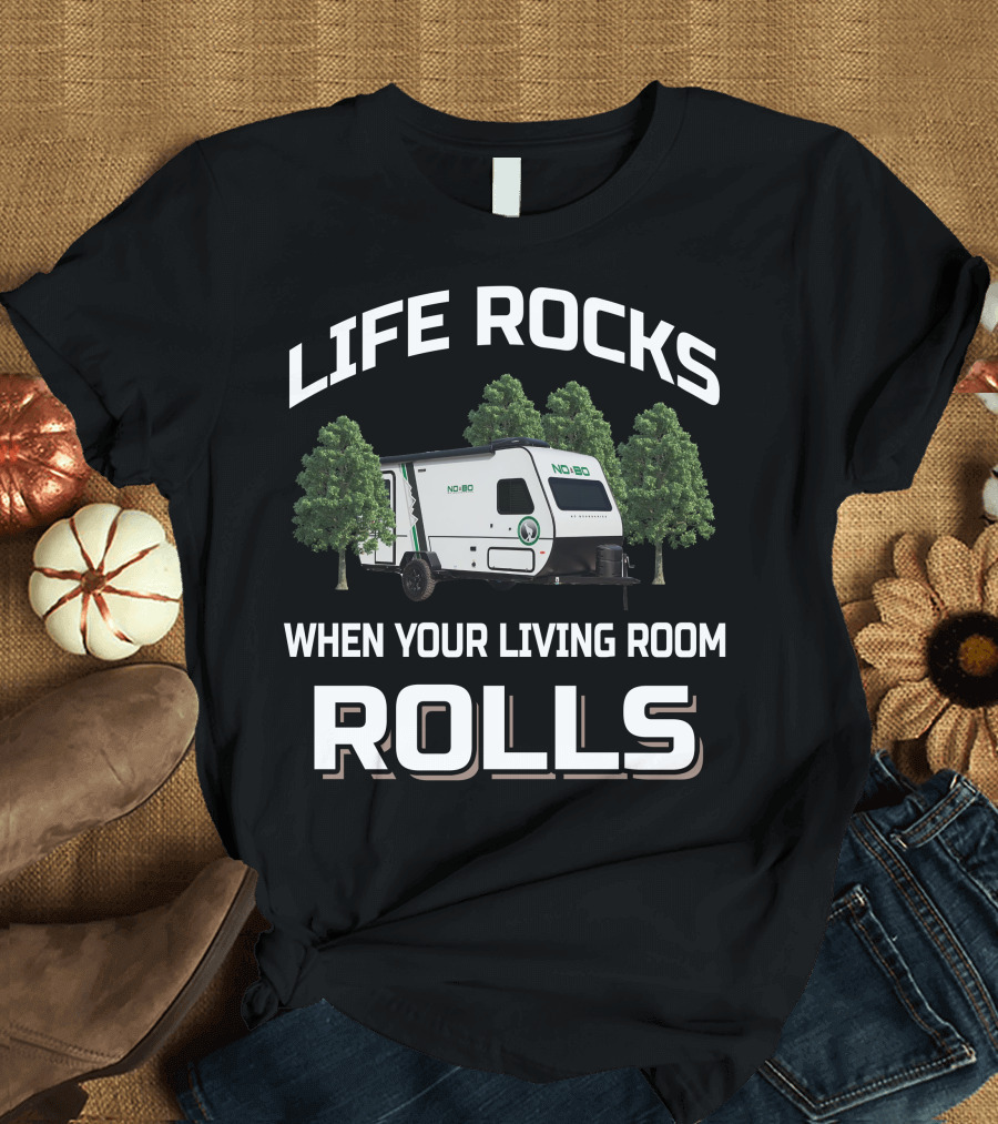 LIFE ROCKS WHEN YOUR LIVING ROOM ROLLS NOBO Forest River T-Shirt