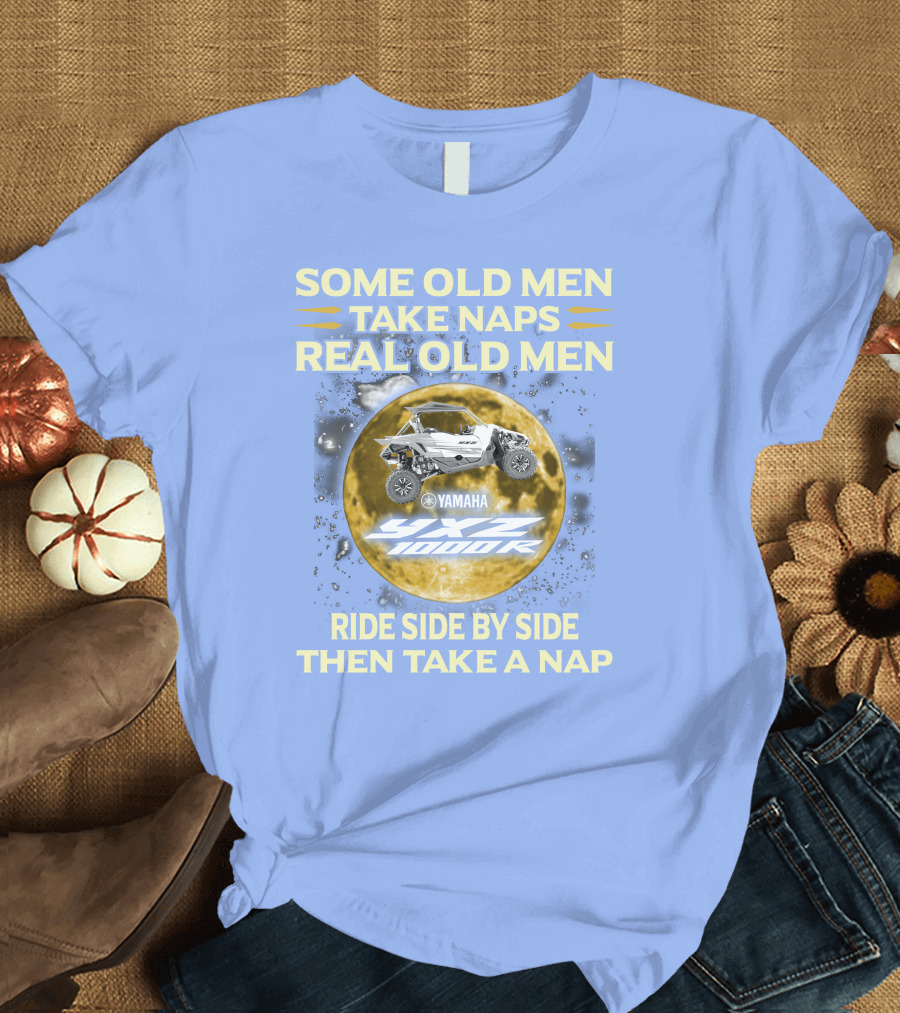 SOME OLD MEN TAKE NAPS REAL OLD MEN YAMAHA YXZ 1000R RIDE SIDE BY SIDE THEN TAKE A NAP T-Shirt