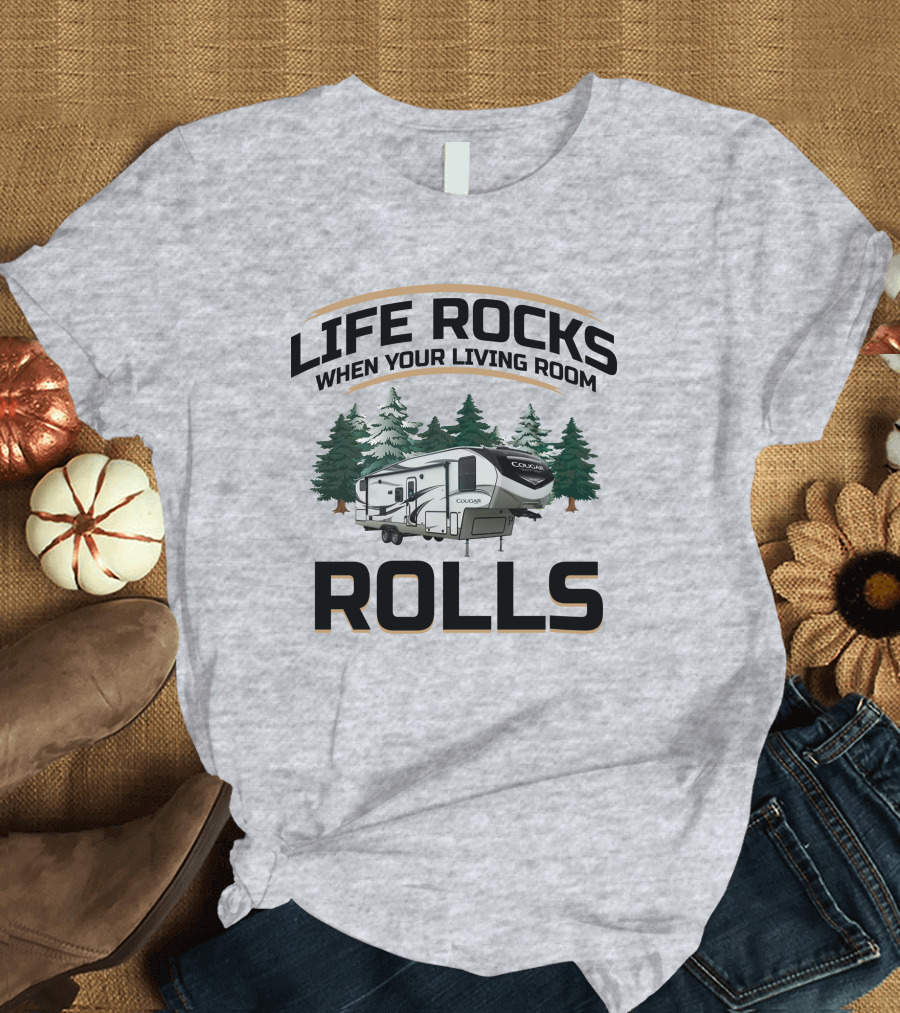 Cougar Half-Ton Series RV Life Rocks When Your Living Room Rolls T-Shirt