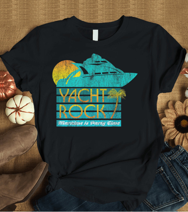 T-Shirt: Yacht Rock Maritime Party Time Boat Drinking T-Shirt Yacht Rock Maritime Party Time Boat Drinking T-Shirt