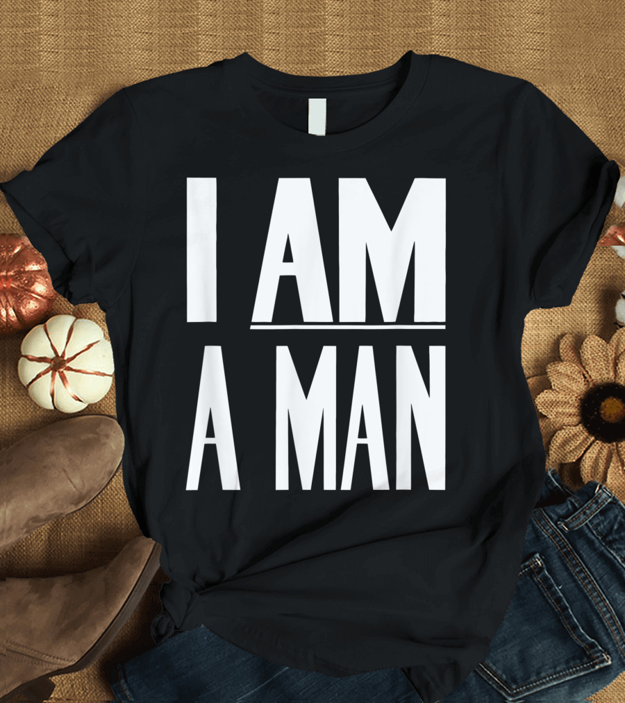 I Am A Man Civil Rights Protest Slogan Empowerment T-Shirt