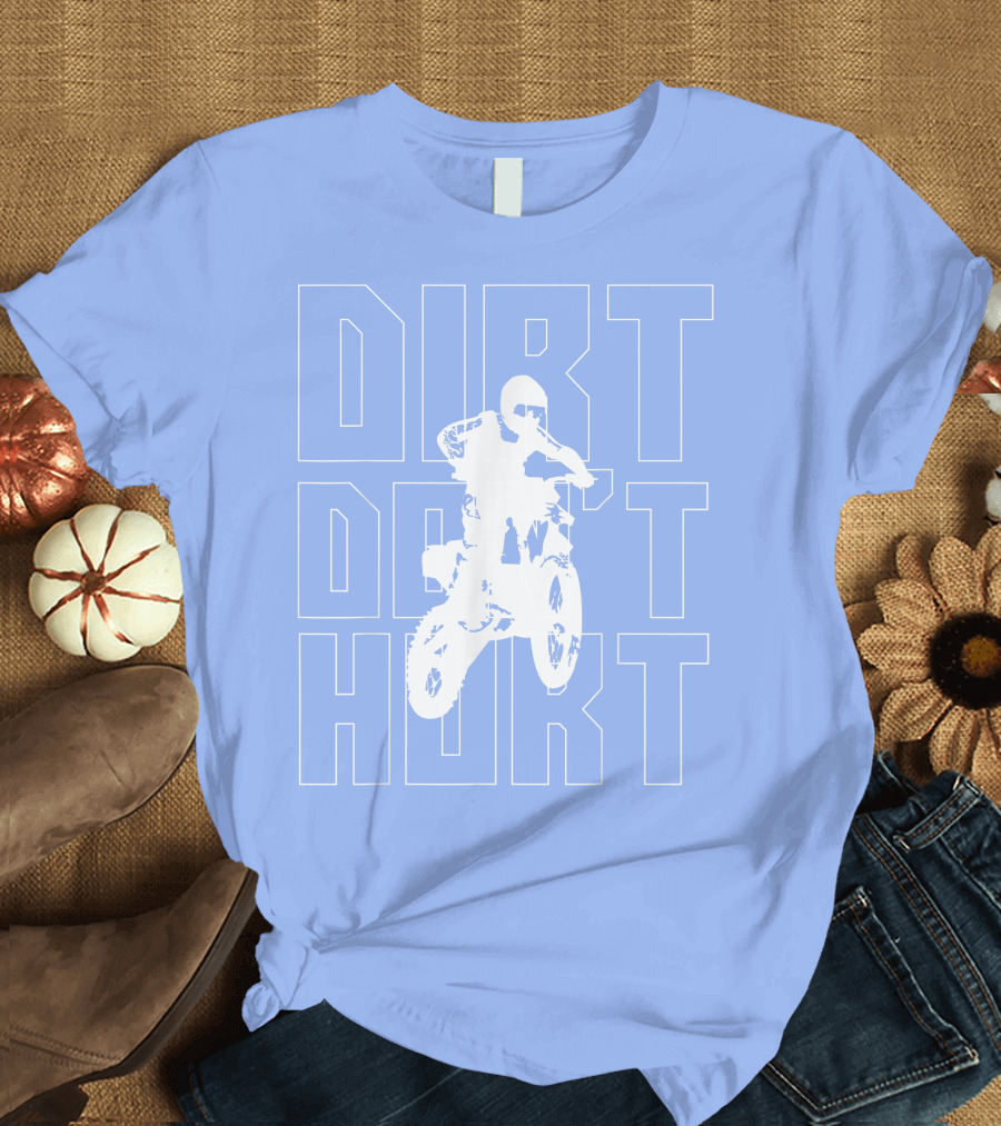 Dirt Don't Hurt Bike Motocross Enduro T-Shirt
