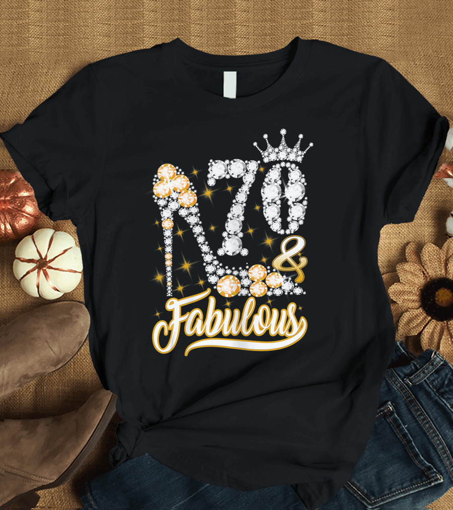 70 And Fabulous Diamond Crown High Heel Birthday T-Shirt