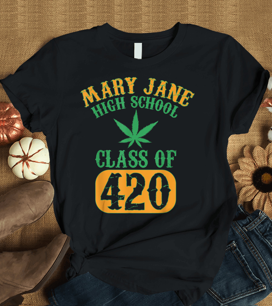 Mary Jane High School Class Of 420 Marijuana Cannabis Pothead Stoner T-Shirt