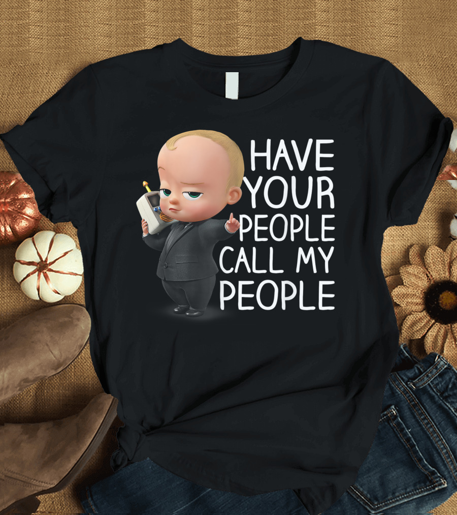 Have Your People Call My People Boss Baby T-Shirt