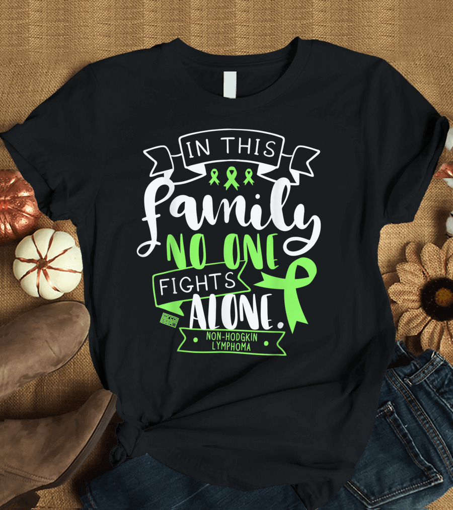 In This Family No One Fights Alone Non-Hodgkin Lymphoma T-Shirt