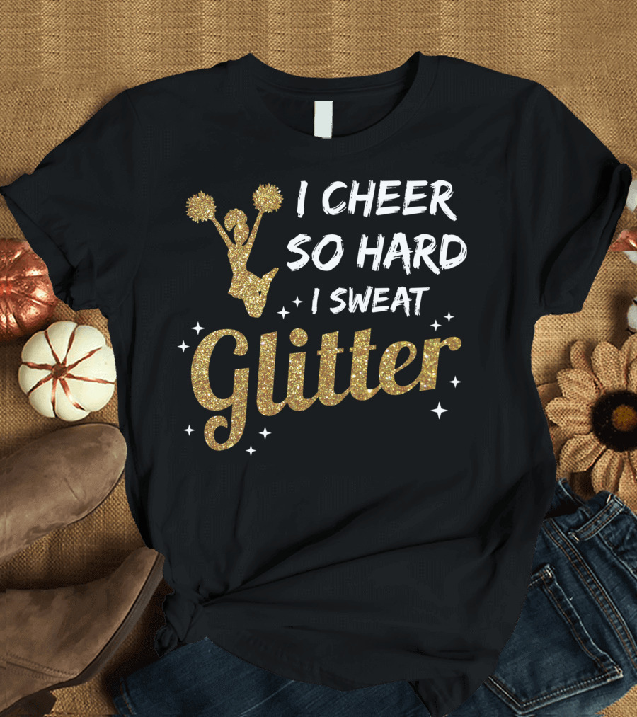 I Cheer So Hard I Sweat Glitter Cheerleader Girl with Gold Pom Poms and Stars T-Shirt
