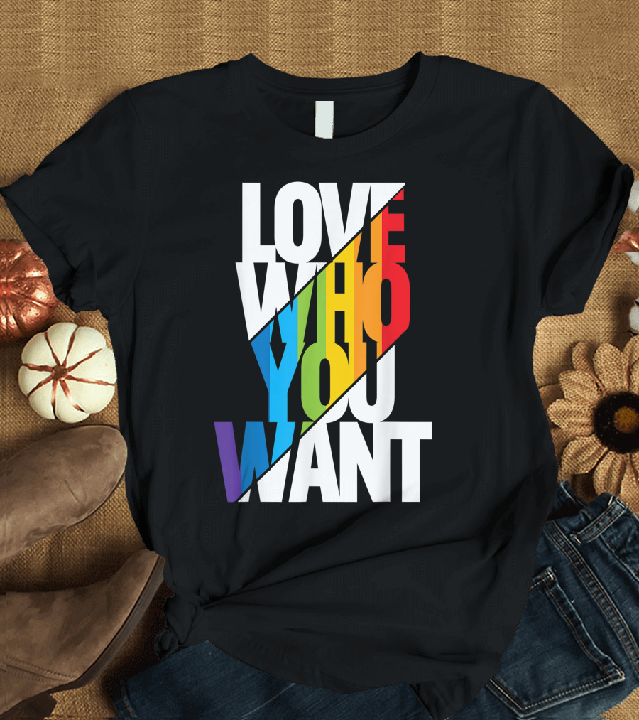 Love Who You Want Rainbow Gay Pride Month T-Shirt