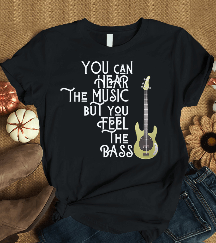 YOU CAN HEAR THE MUSIC BUT YOU FEEL THE BASS Electric Guitar T-Shirt