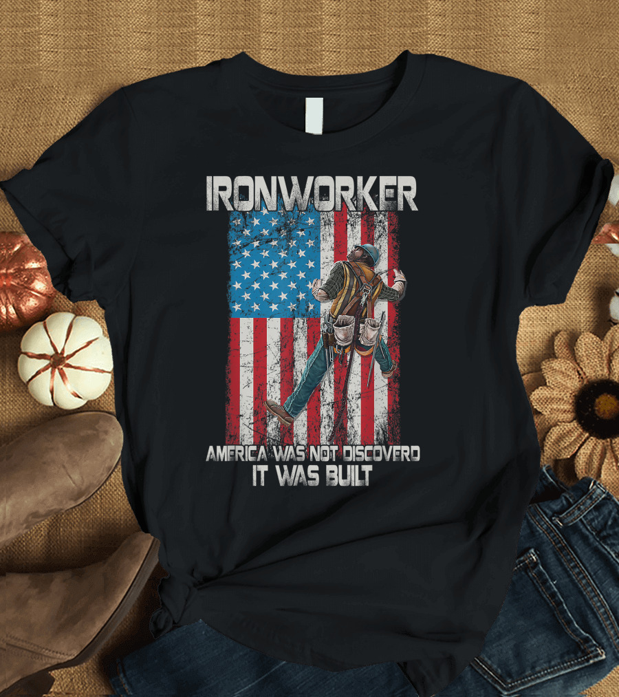 Ironworker America Was Not Discovered It Was Built USA Flag Background T-Shirt