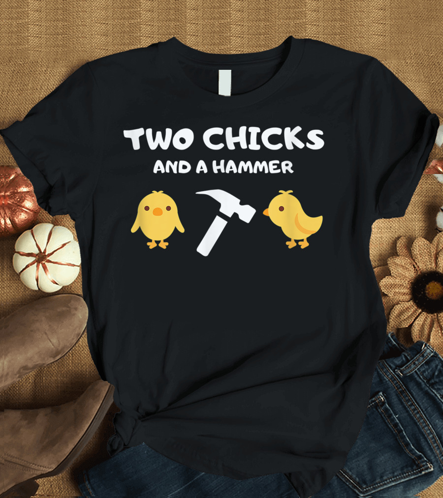 Two Chicks And A Hammer Cute Yellow Birds with Tool T-Shirt