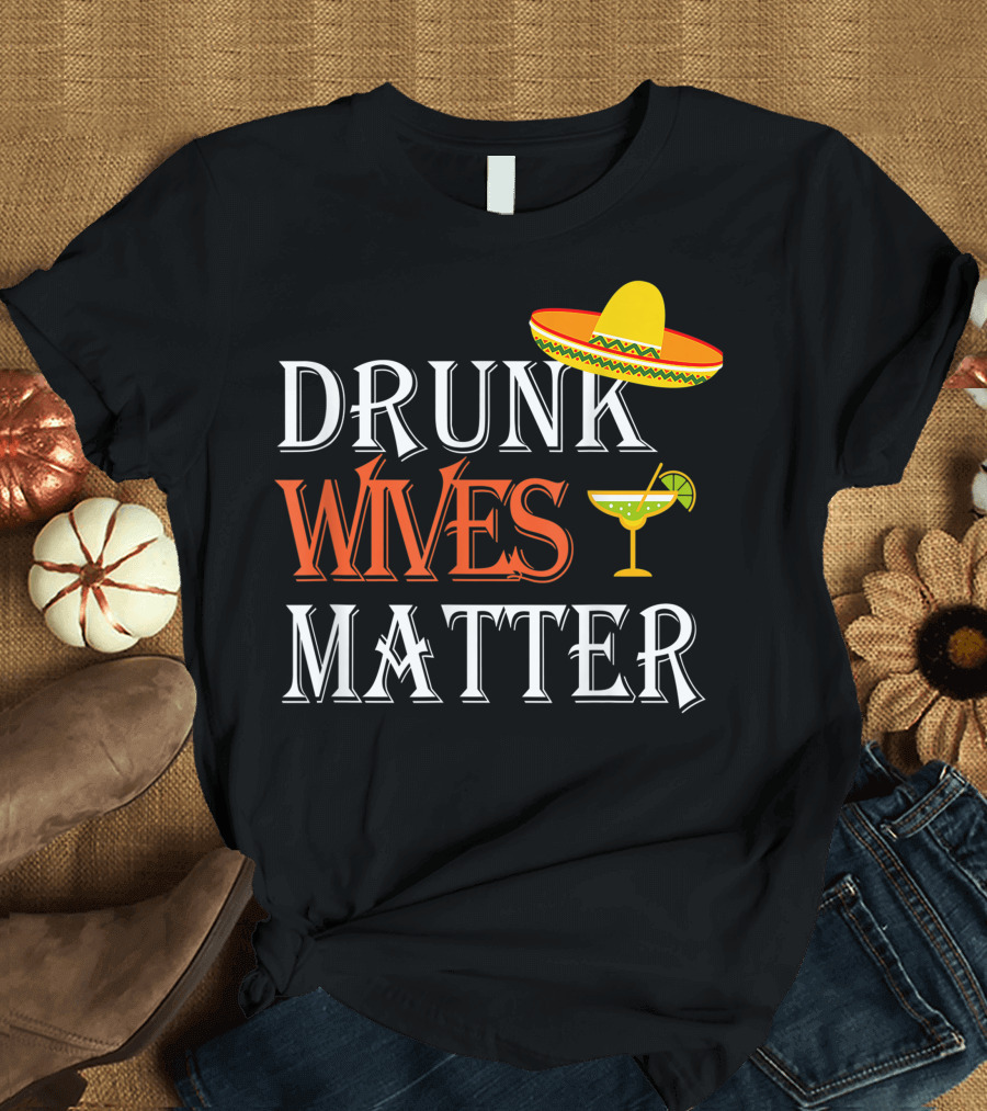Drunk Wives Matter Sombrero Margarita Funny Cinco De Mayo Husband Wife T-Shirt