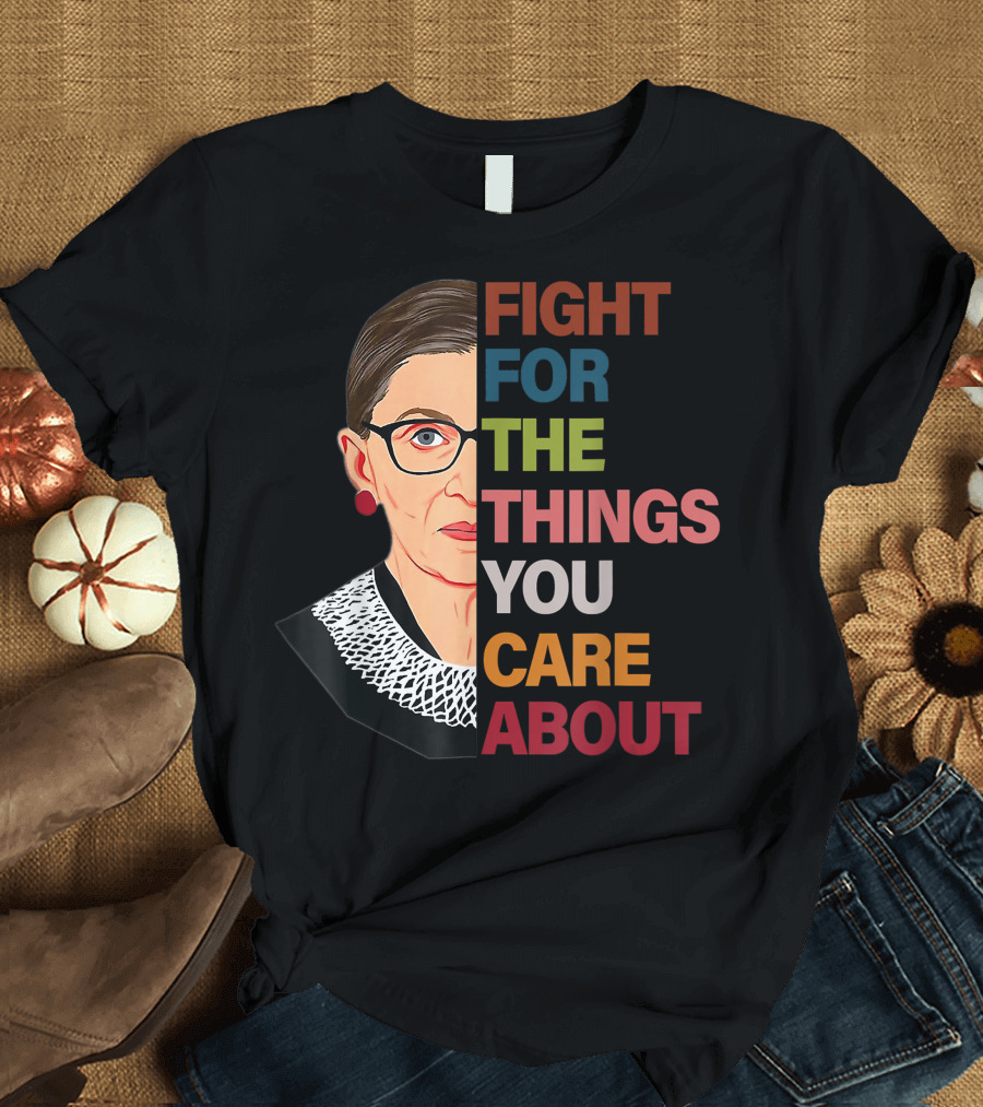 Rbg Fight For The Things You Care About Ruth Bader Ginsburg T-Shirt