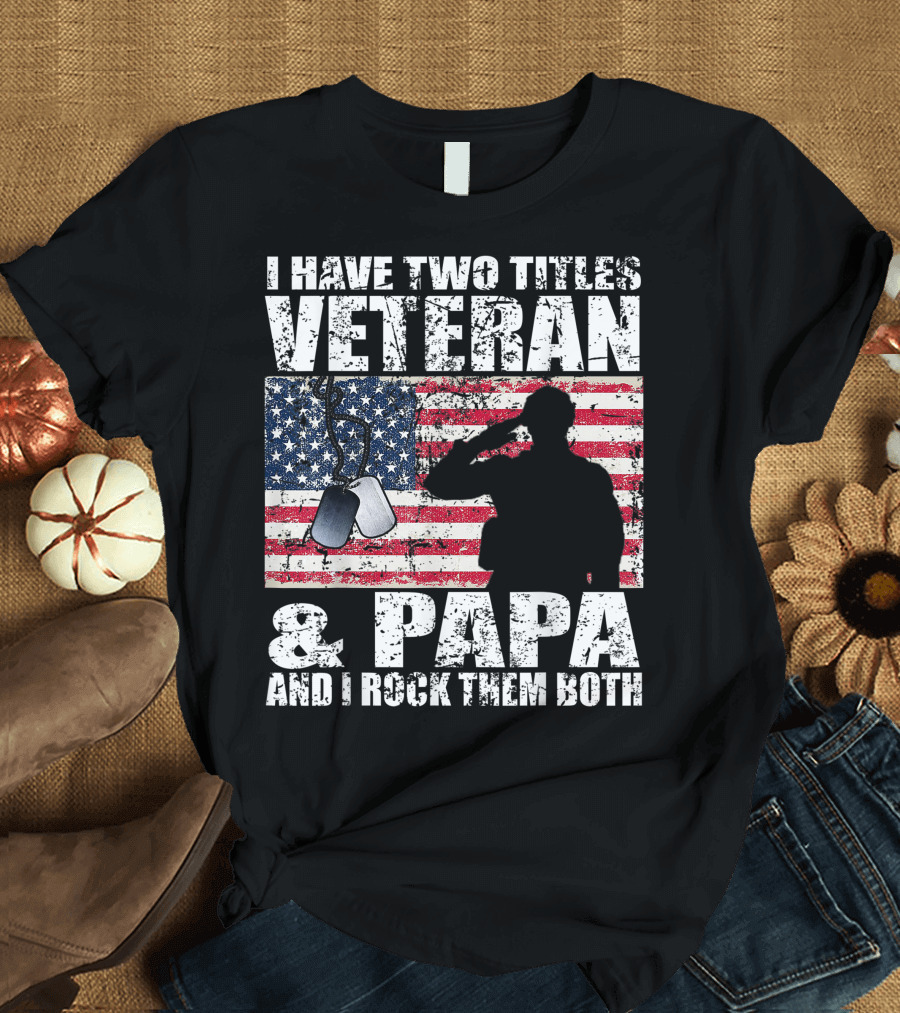 I Have Two Titles Veteran and Papa and I Rock Them Both American Flag Background T-Shirt