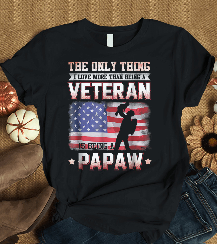 The Only Thing I Love More Than Being a Veteran Is Being a Papaw USA Flag T-Shirt