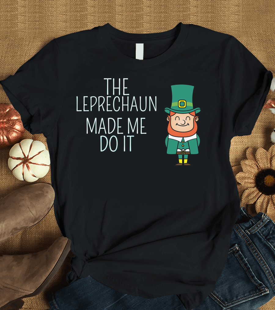 St. Patrick's Day The Leprechaun Made Me Do It Green Top Hat Cartoon T-Shirt
