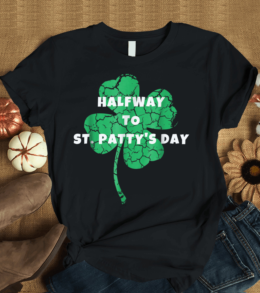 Lucky Halfway To St Patty's Day T-Shirt