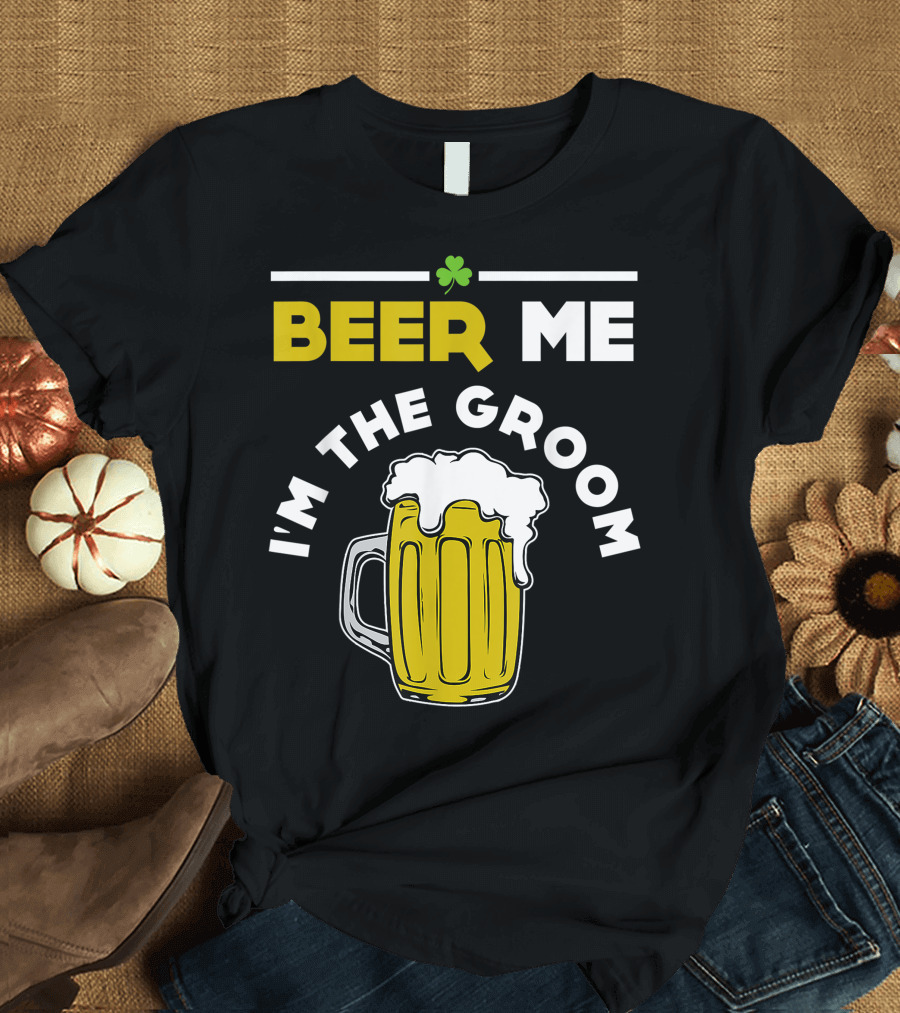 St Patricks Day Beer Me I'm The Groom T-Shirt