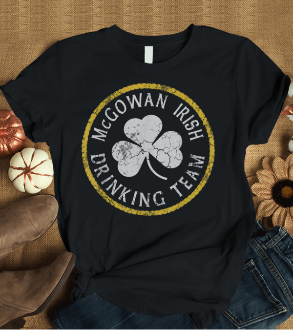 T-Shirt: McGowan Irish Drinking Team Shamrock Emblem Family Surname T-Shirt McGowan Irish Drinking Team Shamrock Emblem Family Surname T-Shirt