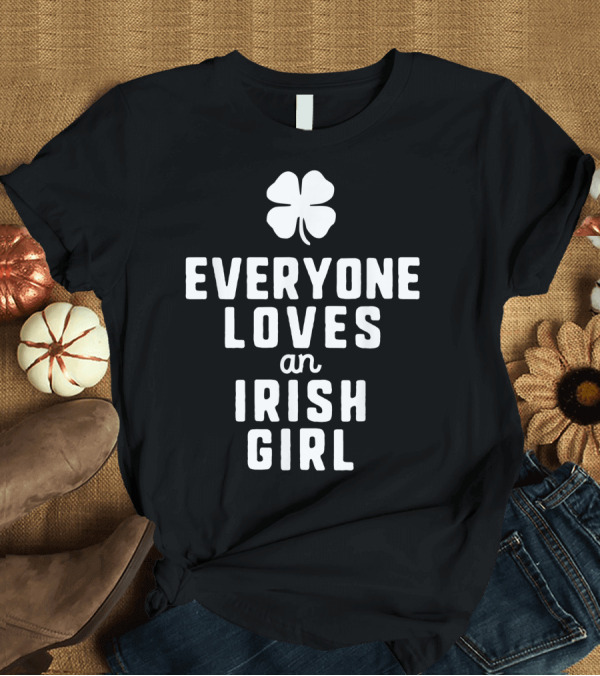 T-Shirt: Everyone Loves An Irish Girl Shamrock T-Shirt Everyone Loves An Irish Girl Shamrock T-Shirt