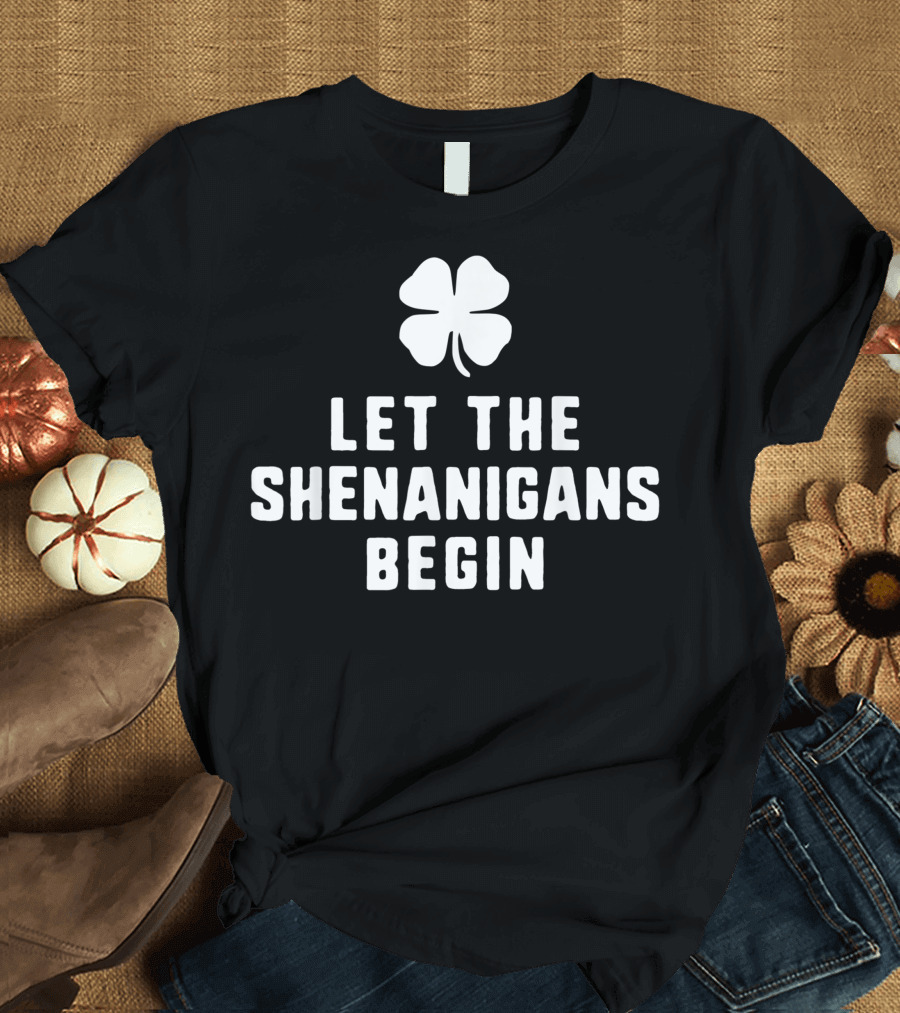Let The Shenanigans Begin Clover Icon Fun Kickoff T-Shirt