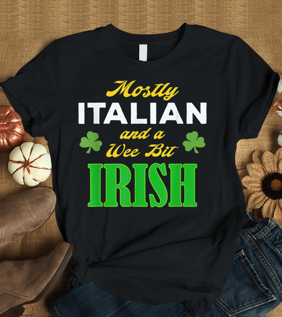 Mostly Italian and a Wee Bit Irish T-Shirt