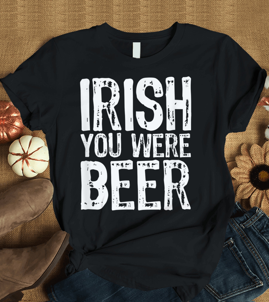 Irish You Were Beer Retro Humor St. Patrick's Day T-Shirt