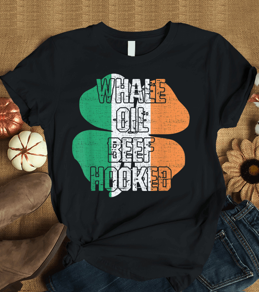 St. Patrick's Day Irish Slang Whale Oil Beef Hooked Four-Leaf Clover Irish Flag Colors T-Shirt
