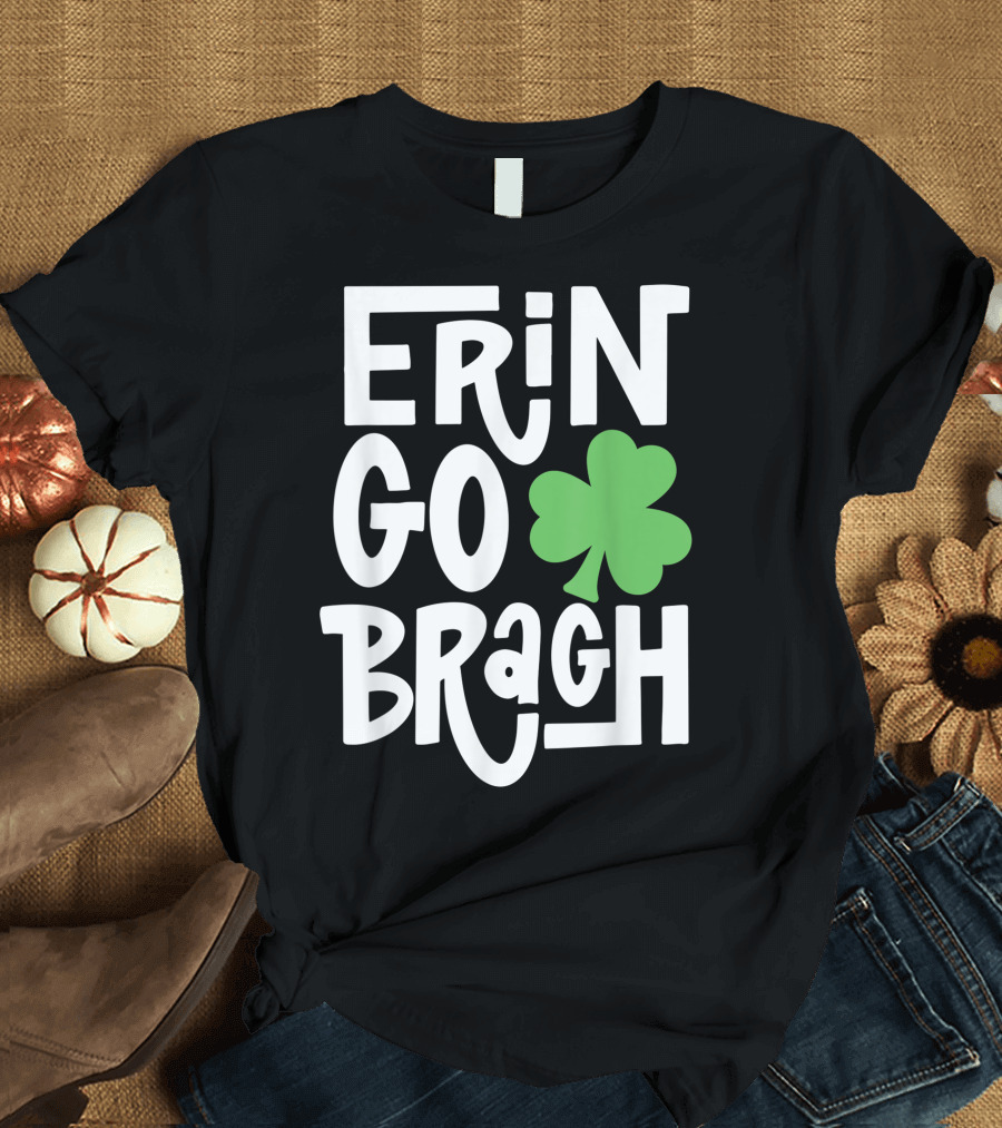 Erin Go Bragh Shamrock St Patty's Day Ireland Forever T-Shirt