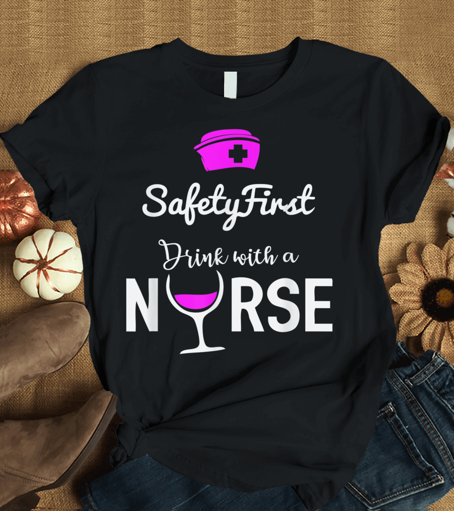 Safety First Drink With a Nurse Pink Nurse Cap Wine Glass T-Shirt