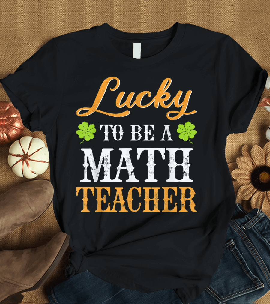 Lucky To Be A Math Teacher Shamrock T-Shirt