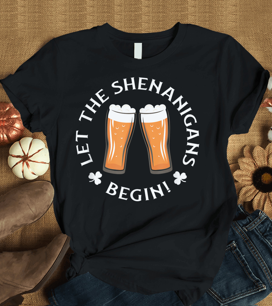 Let The Shenanigans Begin Irish Beer Cheers Shamrock T-Shirt