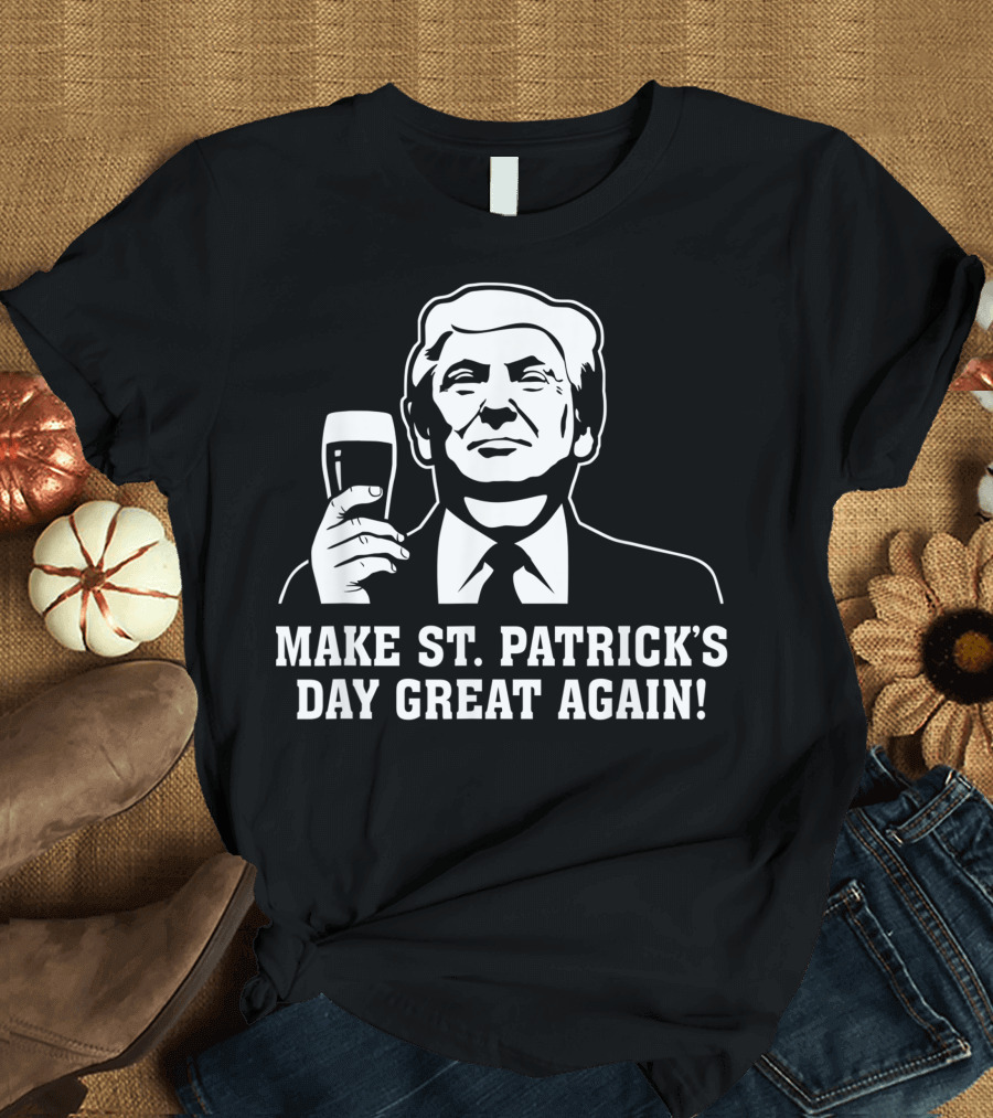 Make St. Patrick's Day Great Again Trump Pint T-Shirt