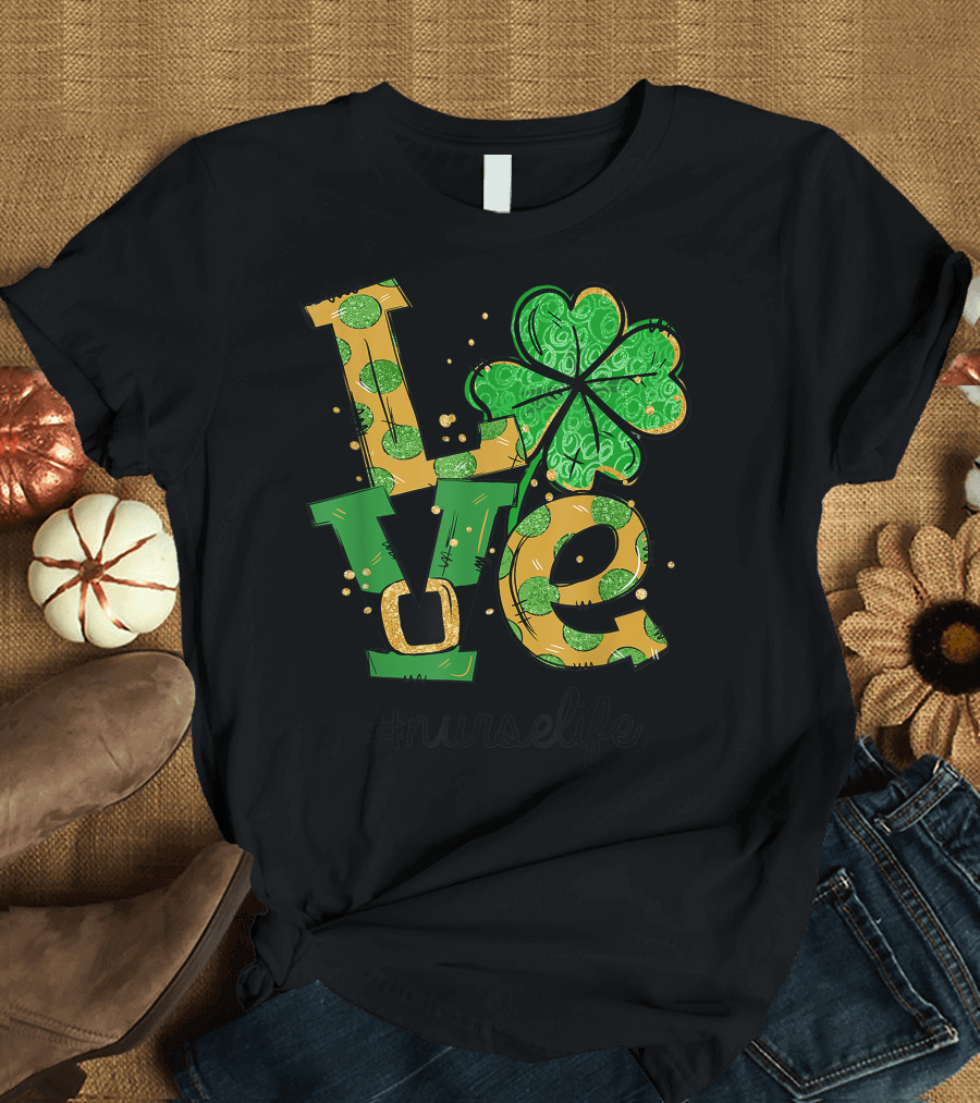 Love Shamrock Nurse Life St. Patrick's Day #NurseLife T-Shirt