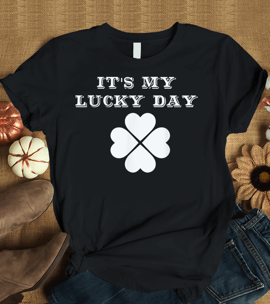 It's My Lucky Day Four Leaf Clover St. Patrick's Day Charm T-Shirt