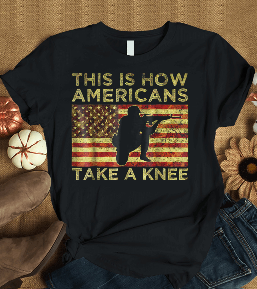 This Is How Americans Take A Knee Veteran American Flag T-Shirt