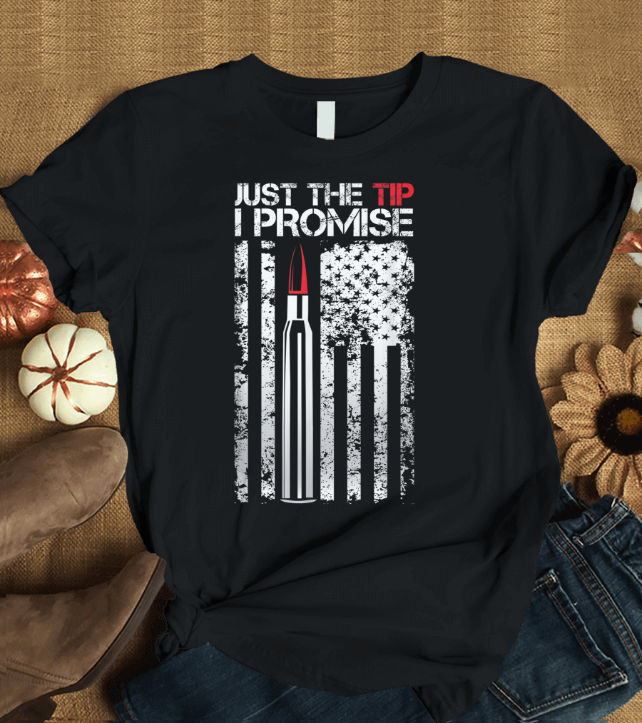 Just The Tip I Promise Bullet American Flag Veteran T-Shirt