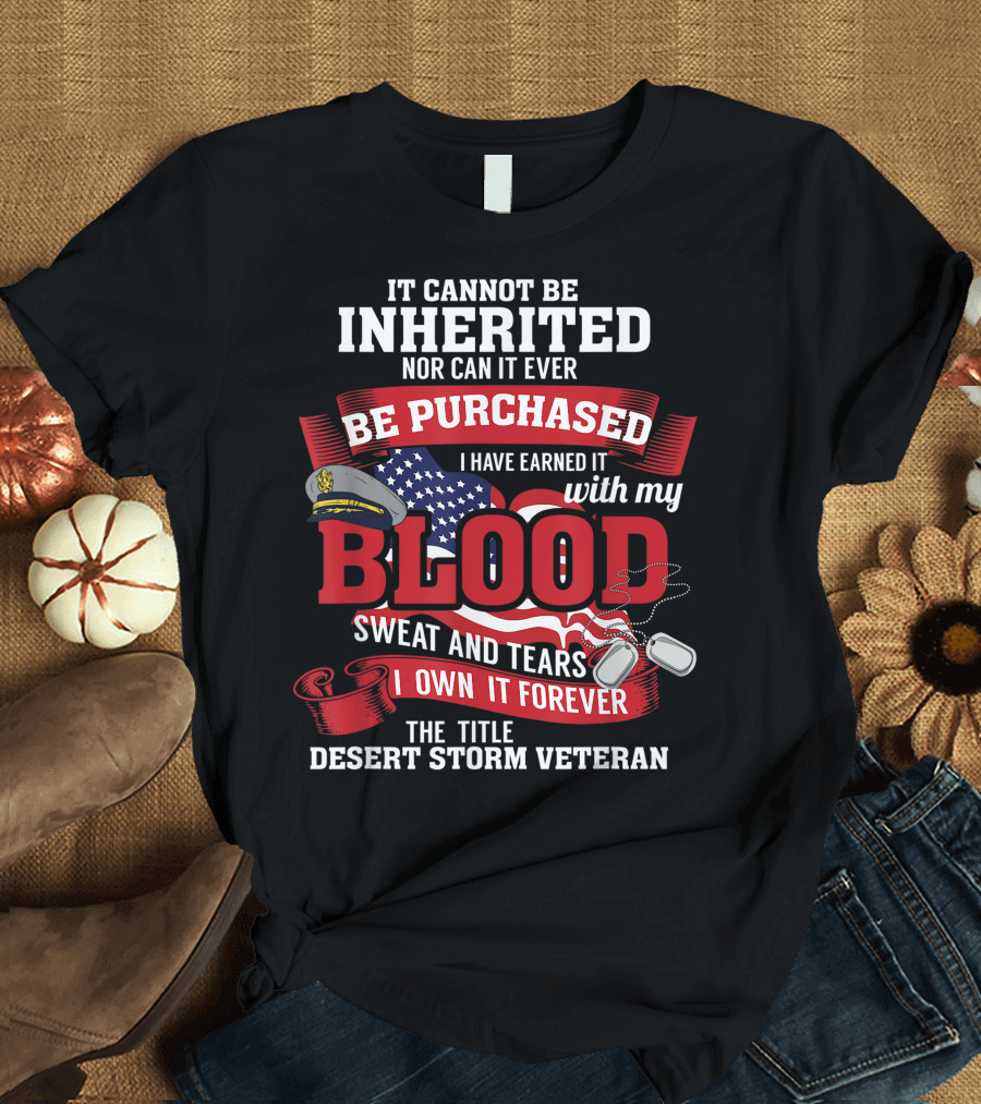 Desert Storm Veteran US Army Blood Sweat and Tears Forever T-Shirt