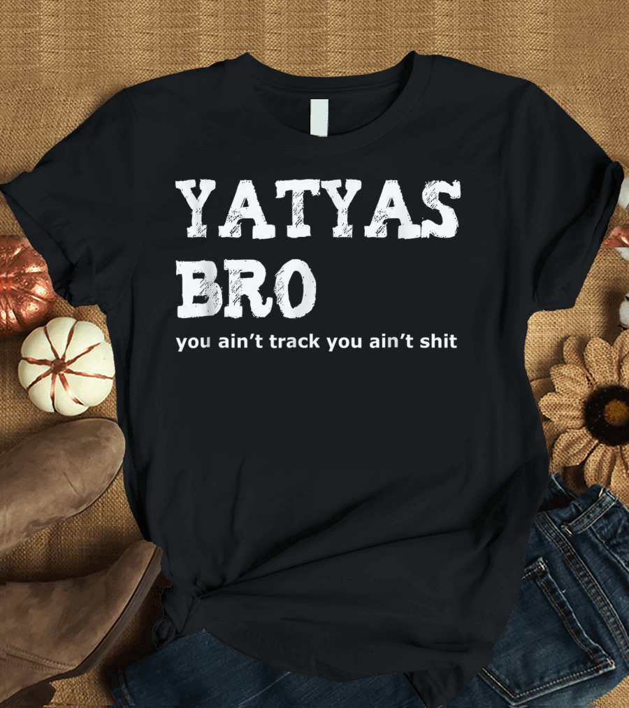 Yatyas Bro You Ain't Track You Ain't Shit Amtrac Aav Armor Military Veteran T-Shirt