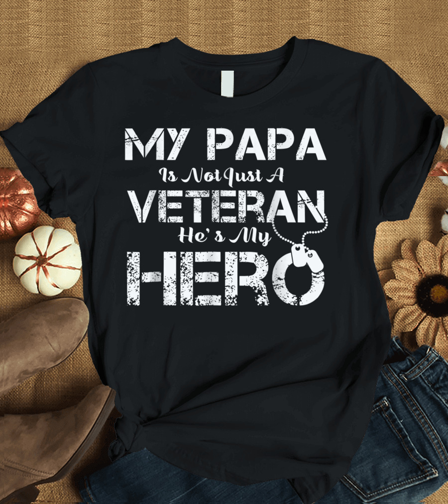 My Papa Is Not Just A Veteran He's My Hero Dog Tags Heroic T-Shirt