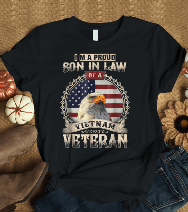 T-Shirt: Proud Son In Law of a Vietnam Veteran Bald Eagle American Flag T-Shirt Proud Son In Law of a Vietnam Veteran Bald Eagle American Flag T-Shirt