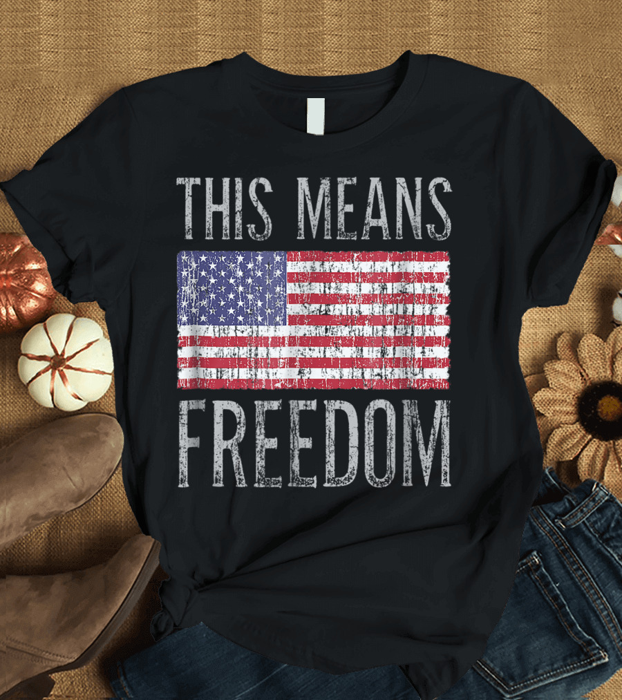 Veteran Patriotic American Flag This Means Freedom T-Shirt