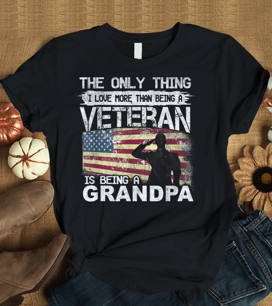 The Only Thing I Love More Than Being a Veteran Is Being a Grandpa Flag T-Shirt