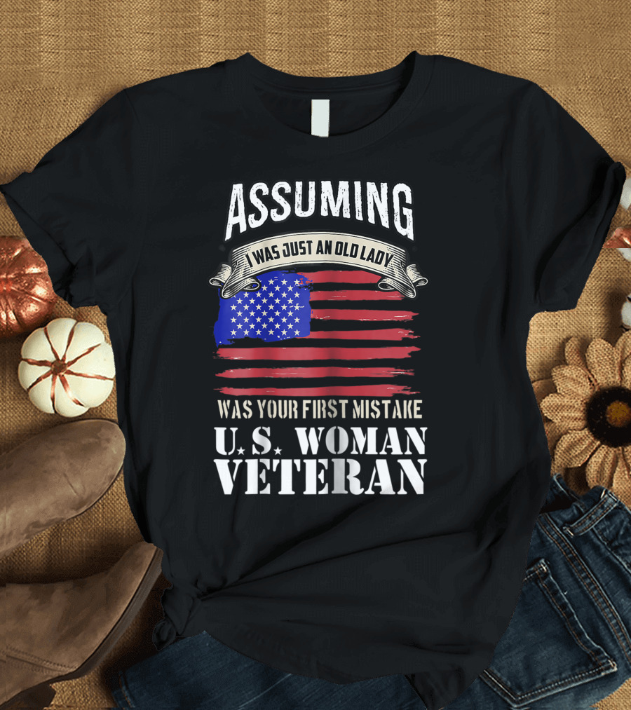 Assuming I Was Just an Old Lady U.S. Woman Veteran American Flag T-Shirt