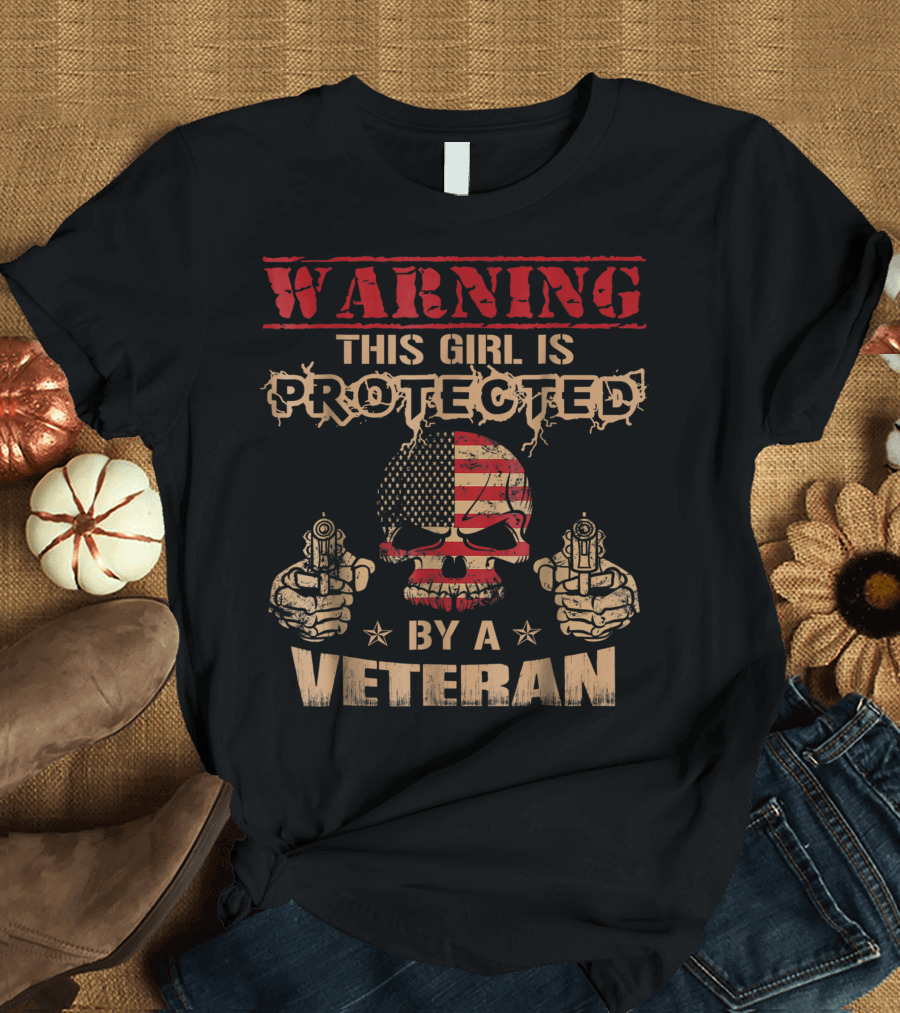 WARNING This Girl Is Protected By A Veteran T-Shirt