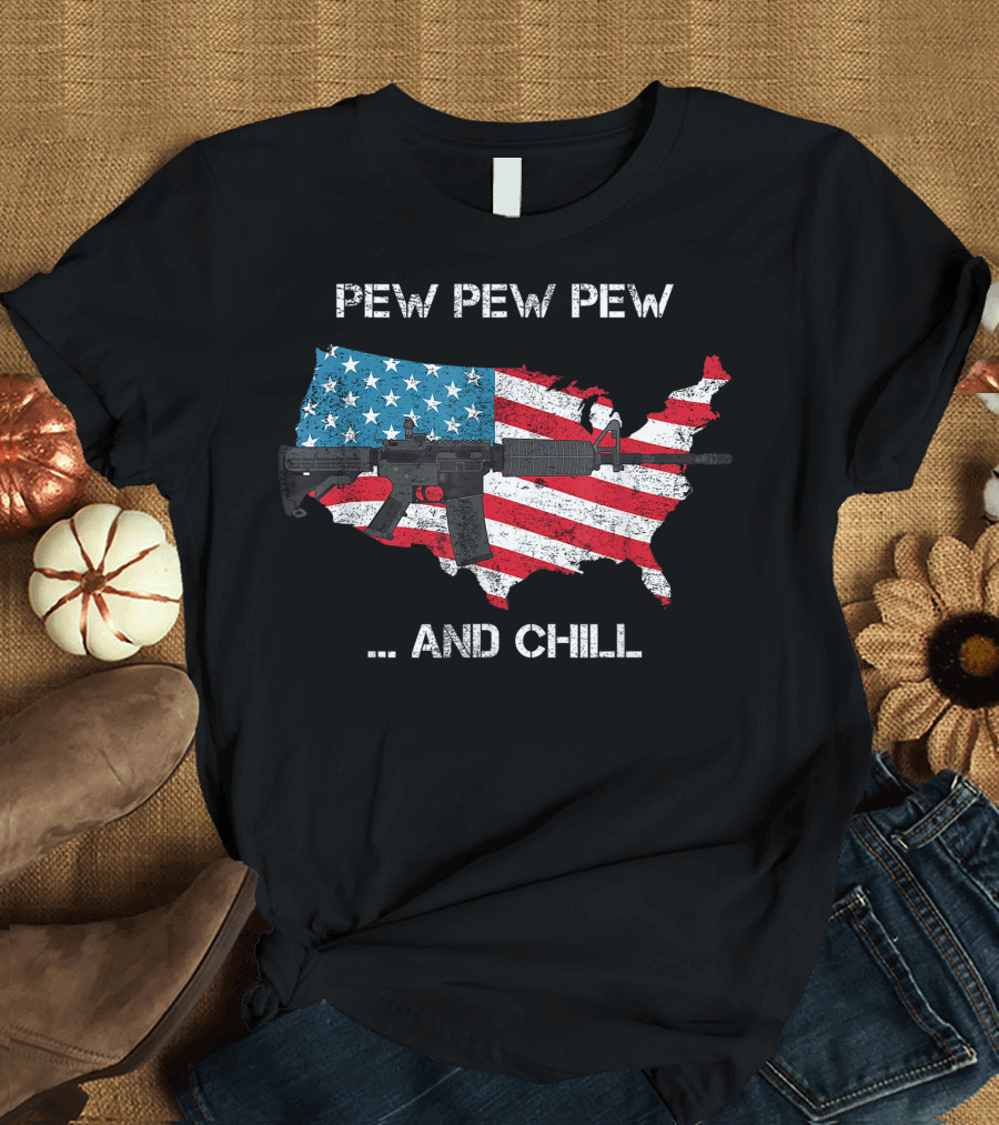 Pew Pew Pew And Chill Funny Veteran Cool USA Flag Rifle T-Shirt