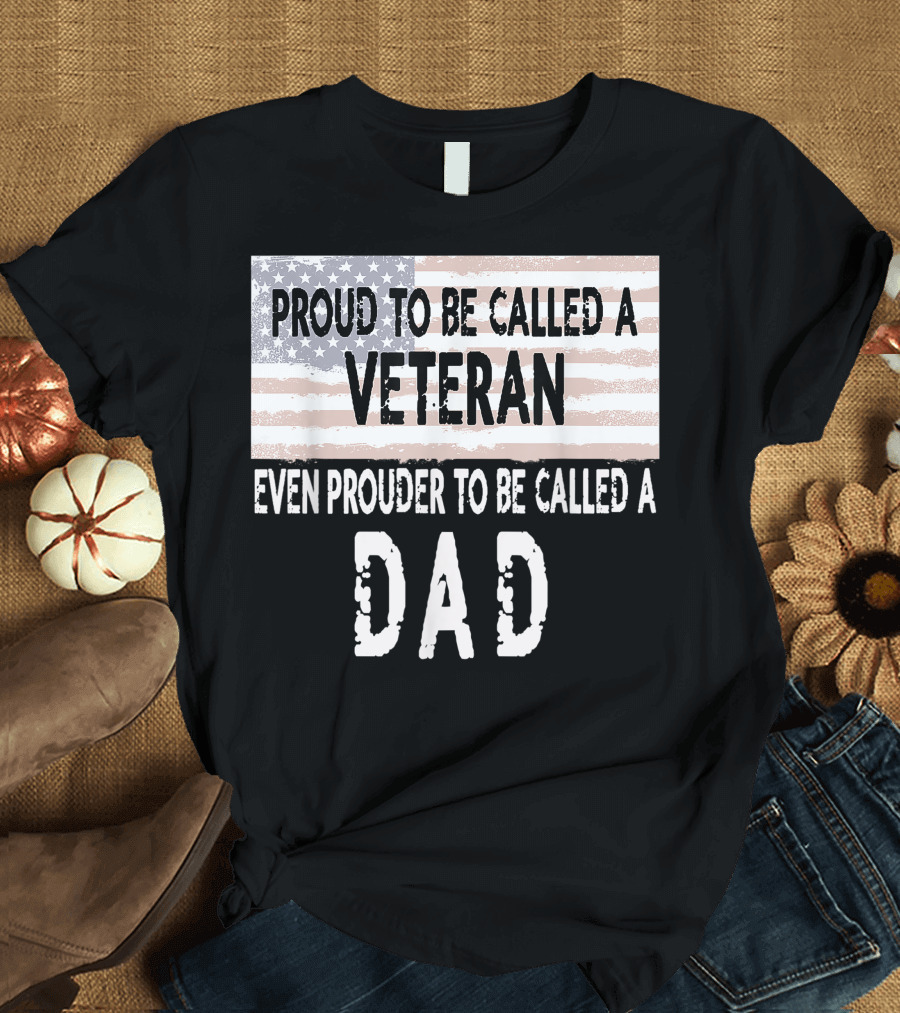 Proud to Be Called a Veteran Even Prouder to Be Called a Dad American Flag T-Shirt